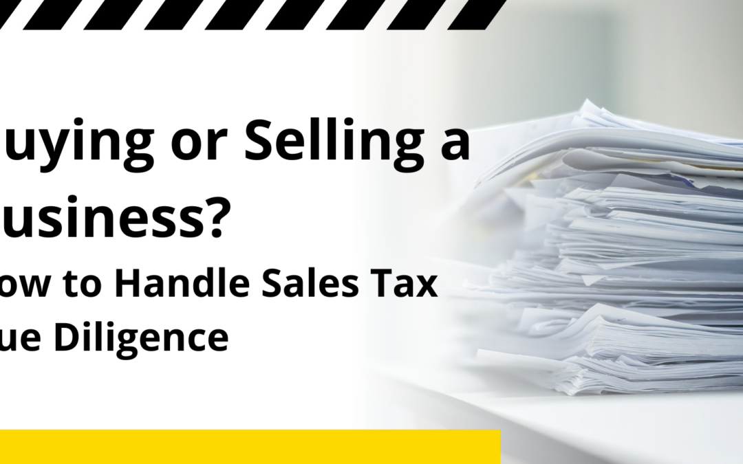 Selling or Buying a Business? How to Handle Sales Tax During Due Diligence