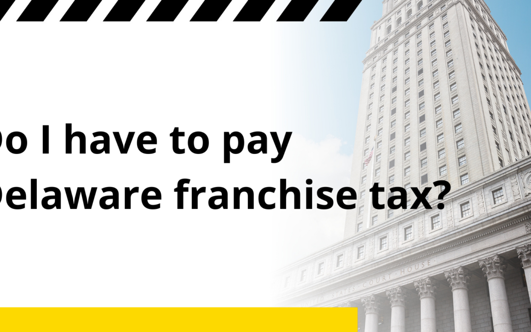 Do I have to pay Delaware franchise tax?