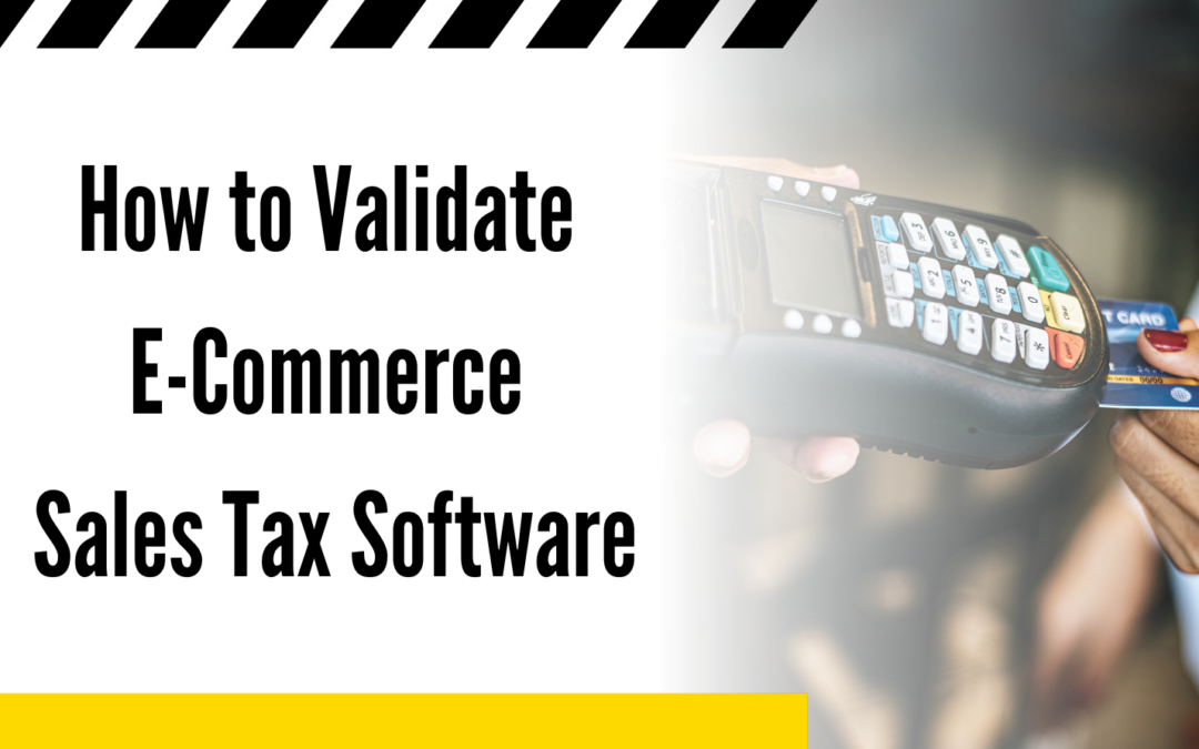 A Merchant’s Guide to Validating E-Commerce Sales Tax Software