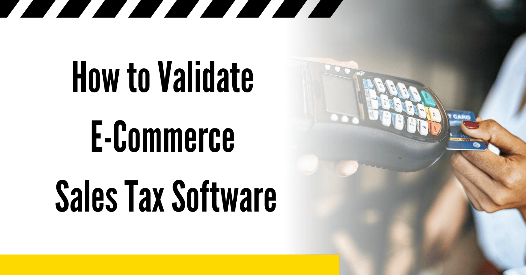 How to Test and Validate E-Commerce Sales Tax Software How to determine if your sales tax software is overpaying or collecting incorrectly