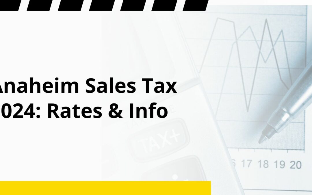 Anaheim Sales Tax 2024: Rates & Info