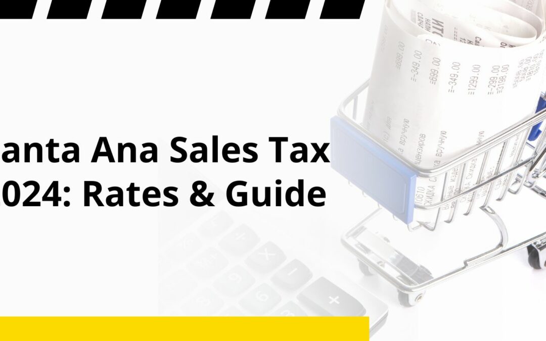 Santa Ana Sales Tax 2024: Rates & Guide