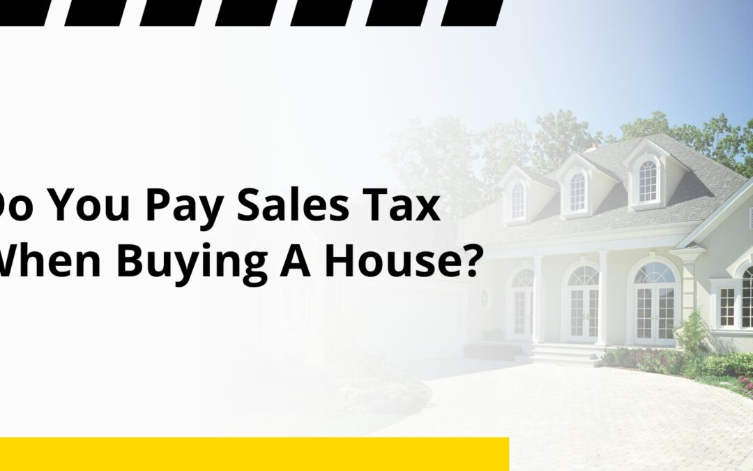 Do You Pay Sales Tax When Buying A House?