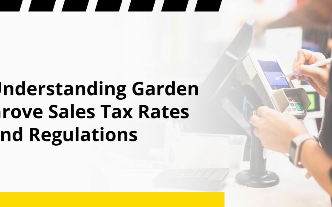Understanding Garden Grove Sales Tax Rates and Regulations