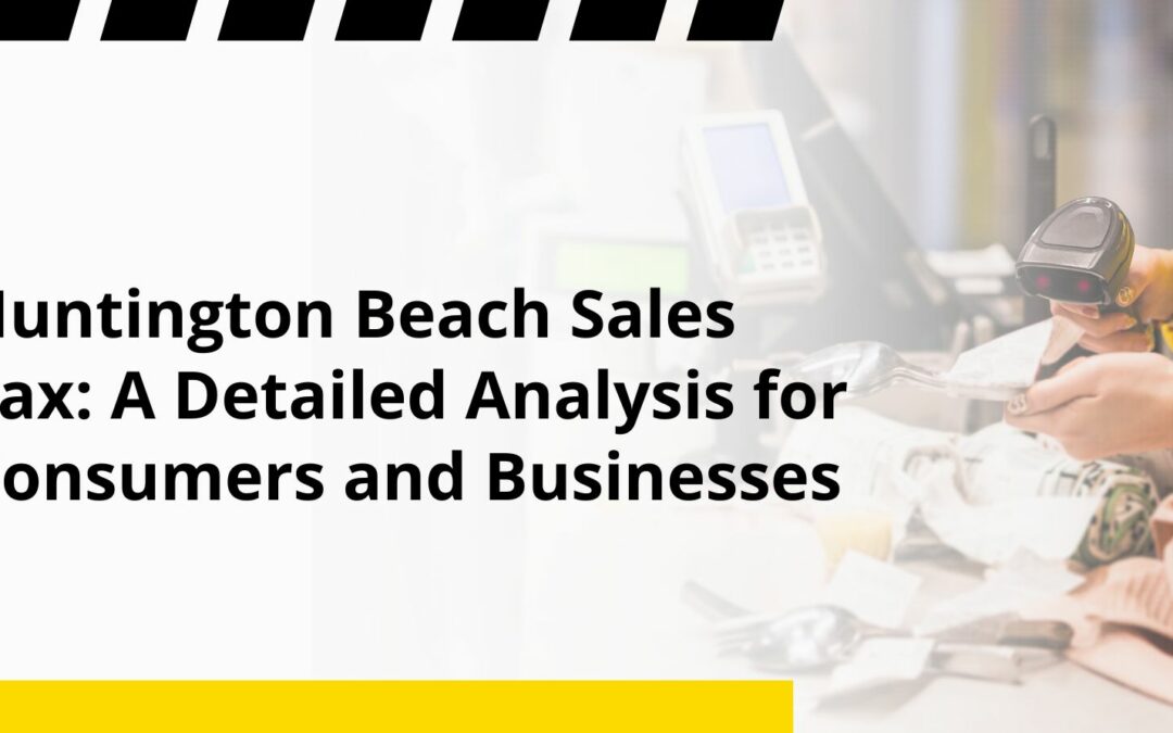 Huntington Beach Sales Tax: A Detailed Analysis for Consumers and Businesses