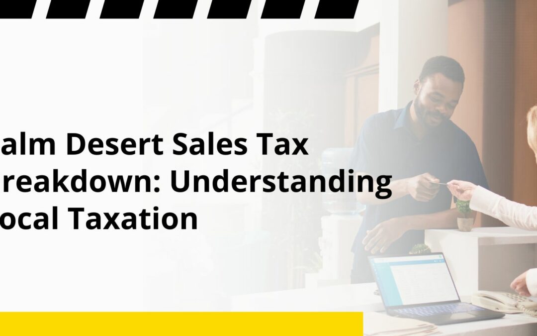 Palm Desert Sales Tax Breakdown: Understanding Local Taxation