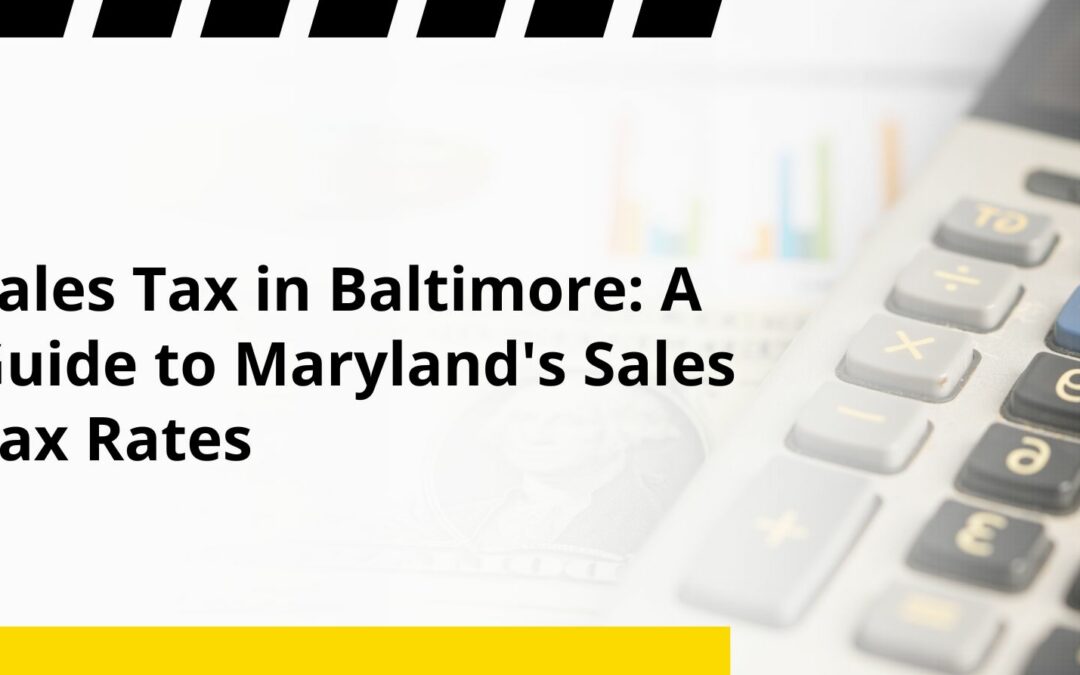 Sales Tax in Baltimore: A Guide to Maryland’s Sales Tax Rates