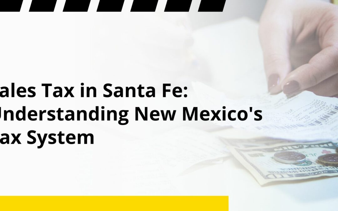 Sales Tax in Santa Fe: Understanding New Mexico’s Tax System