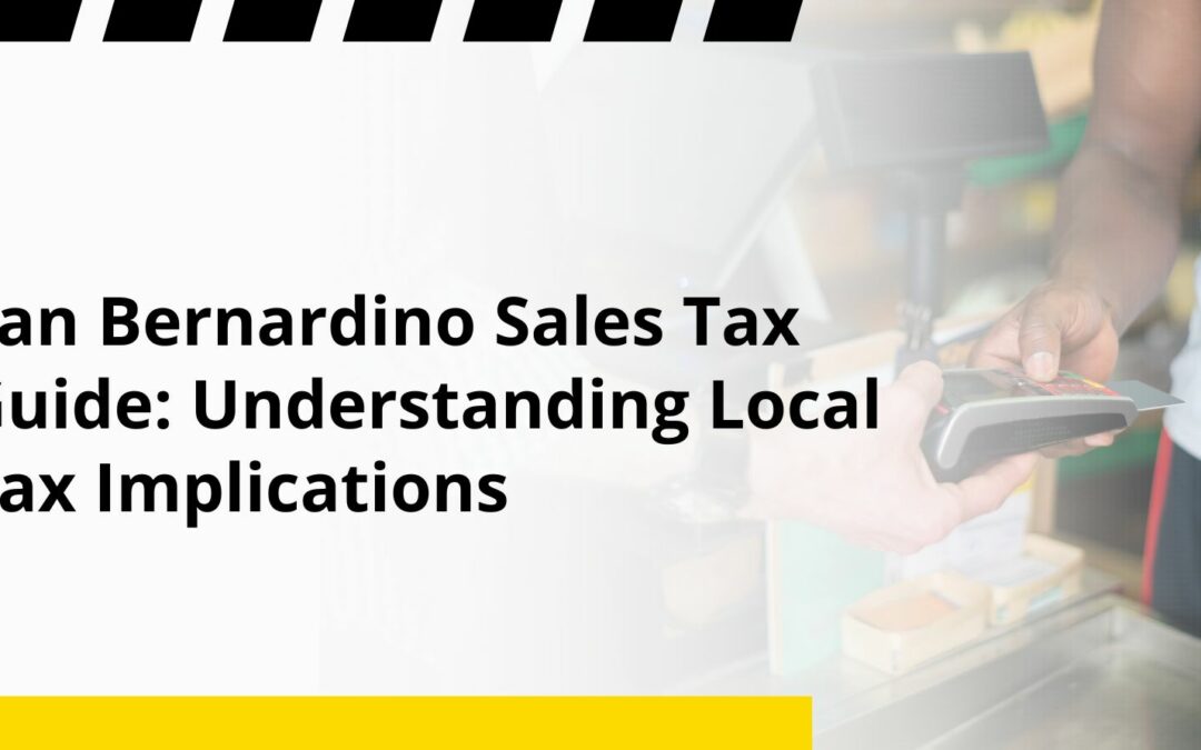 San Bernardino Sales Tax Guide: Understanding Local Tax Implications