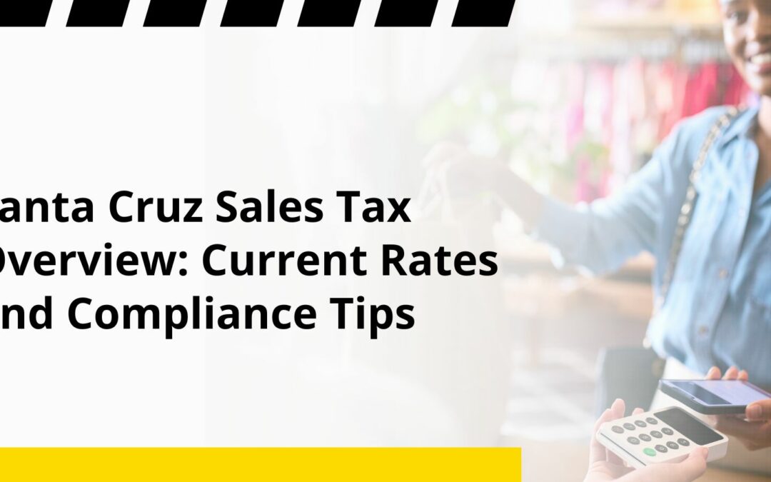 Santa Cruz Sales Tax Overview: Current Rates and Compliance Tips