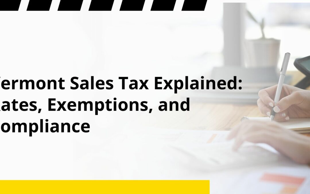 Vermont Sales Tax Explained: Rates, Exemptions, and Compliance