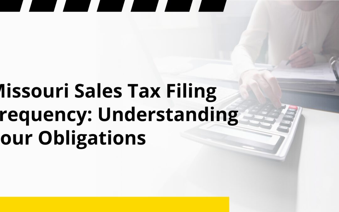Missouri Sales Tax Filing Frequency: Understanding Your Obligations