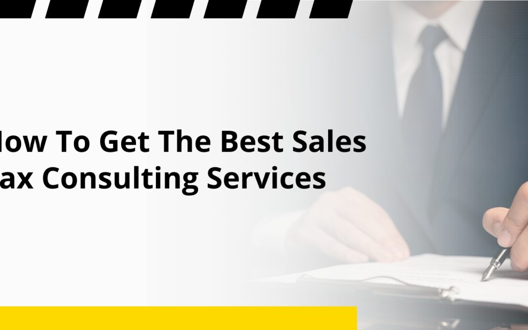 How To Get The Best Sales Tax Consulting Services