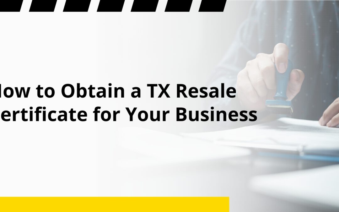 How to Obtain a TX Resale Certificate for Your Business