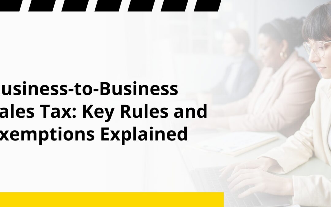 Business-to-Business Sales Tax: Key Rules and Exemptions Explained