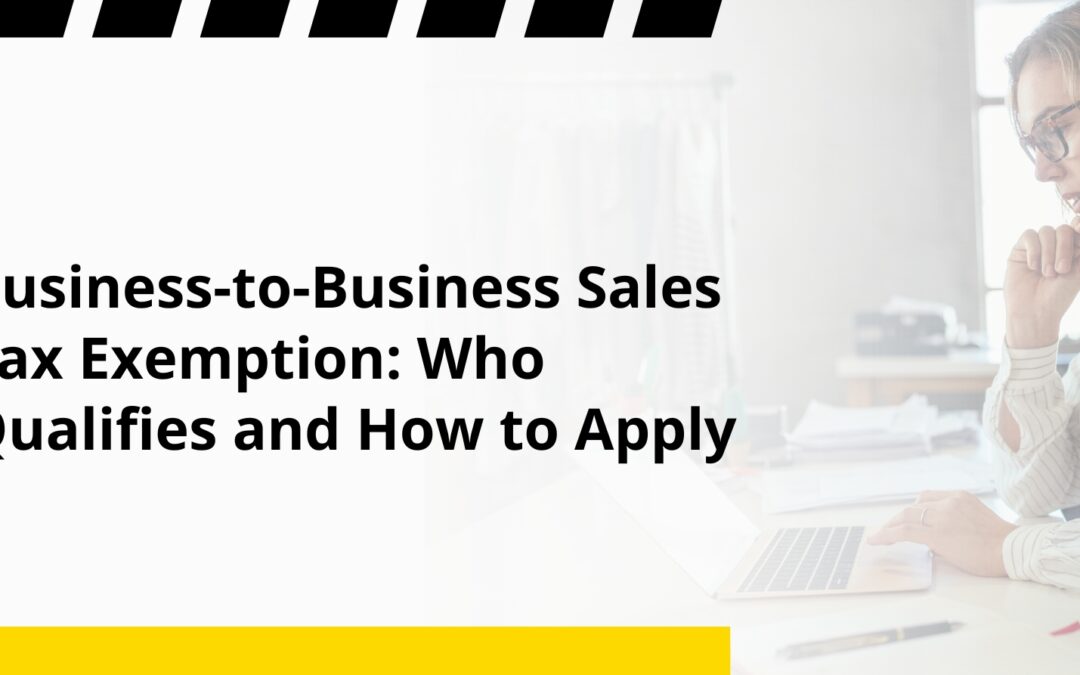 Business-to-Business Sales Tax Exemption: Who Qualifies and How to Apply