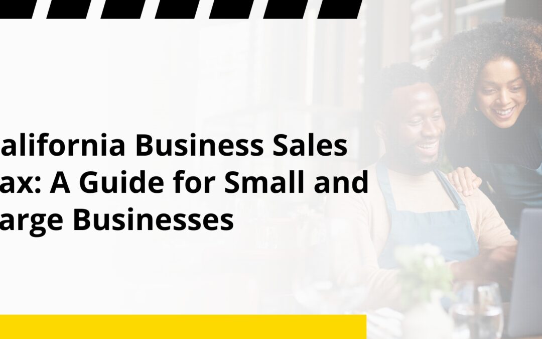 California Business Sales Tax: A Guide for Small and Large Businesses