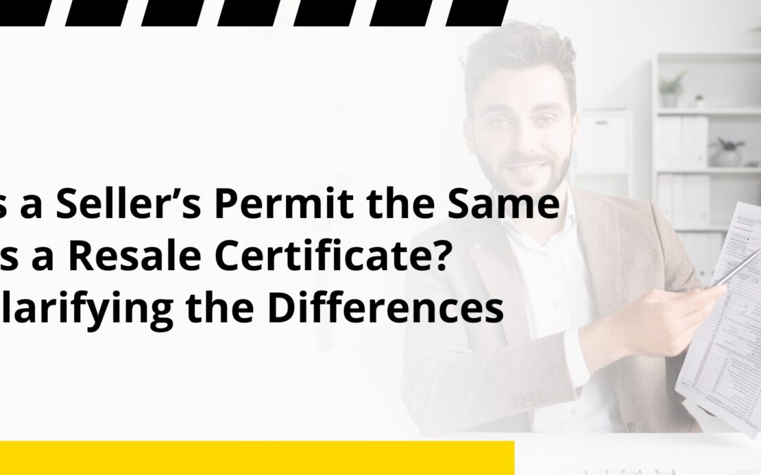 Is a Seller’s Permit the Same as a Resale Certificate? Clarifying the Differences