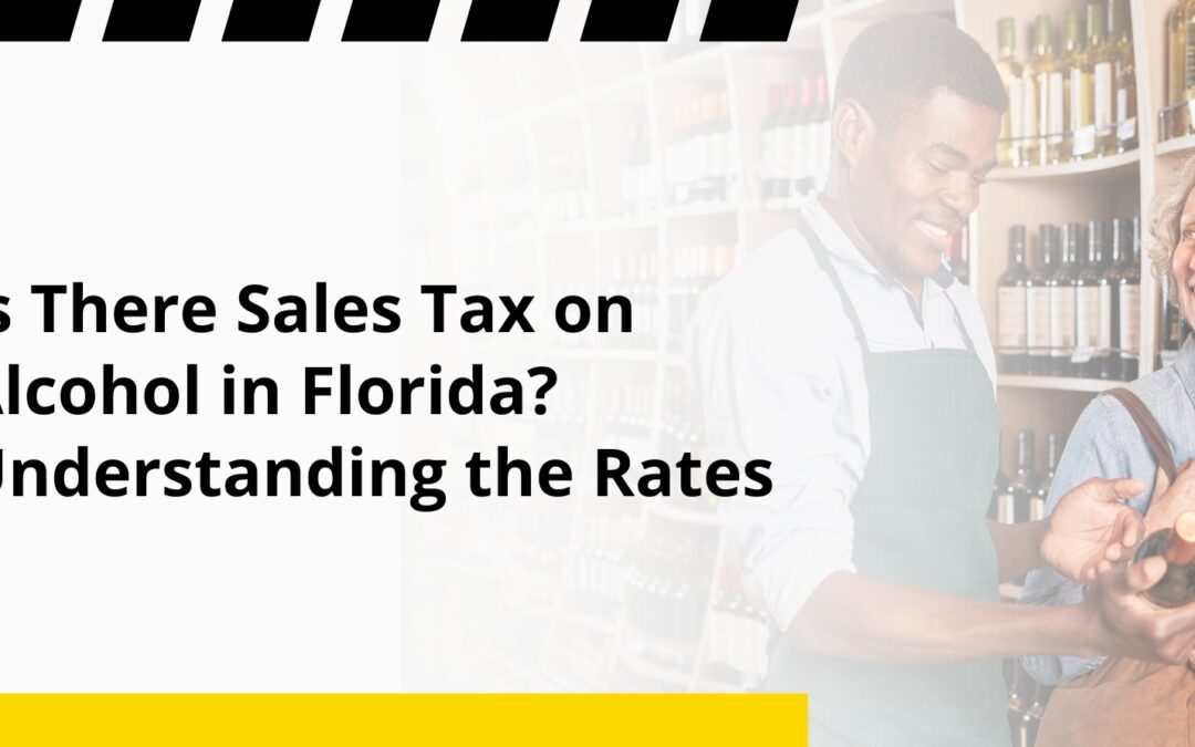 Is There Sales Tax on Alcohol in Florida? Understanding the Rates