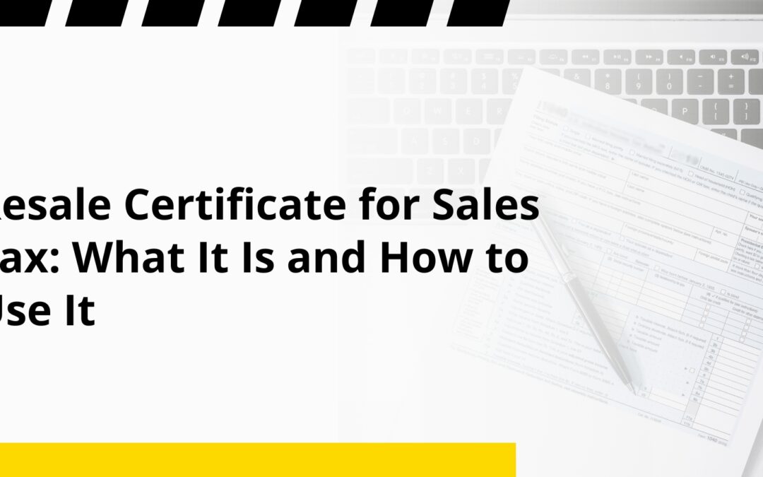 Resale Certificate for Sales Tax: What It Is and How to Use It