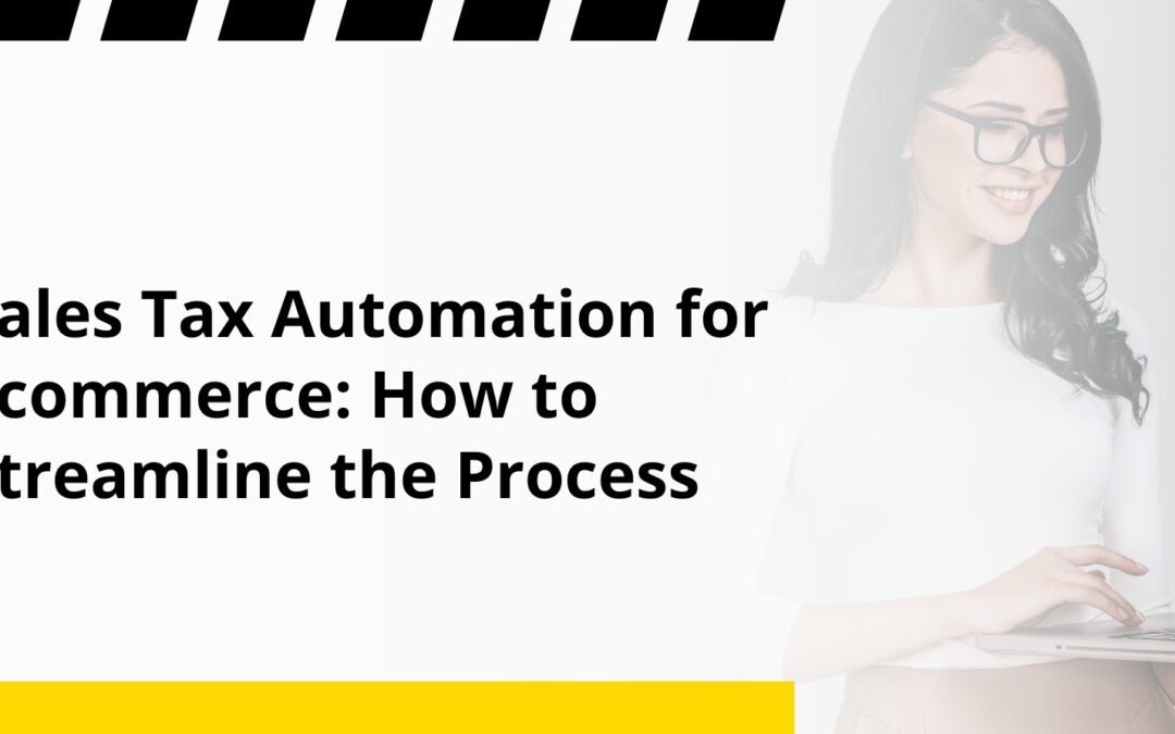 Sales Tax Automation for Ecommerce: How to Streamline the Process