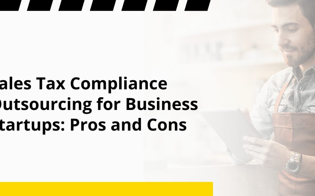 Sales Tax Compliance Outsourcing for Business Startups: Pros and Cons