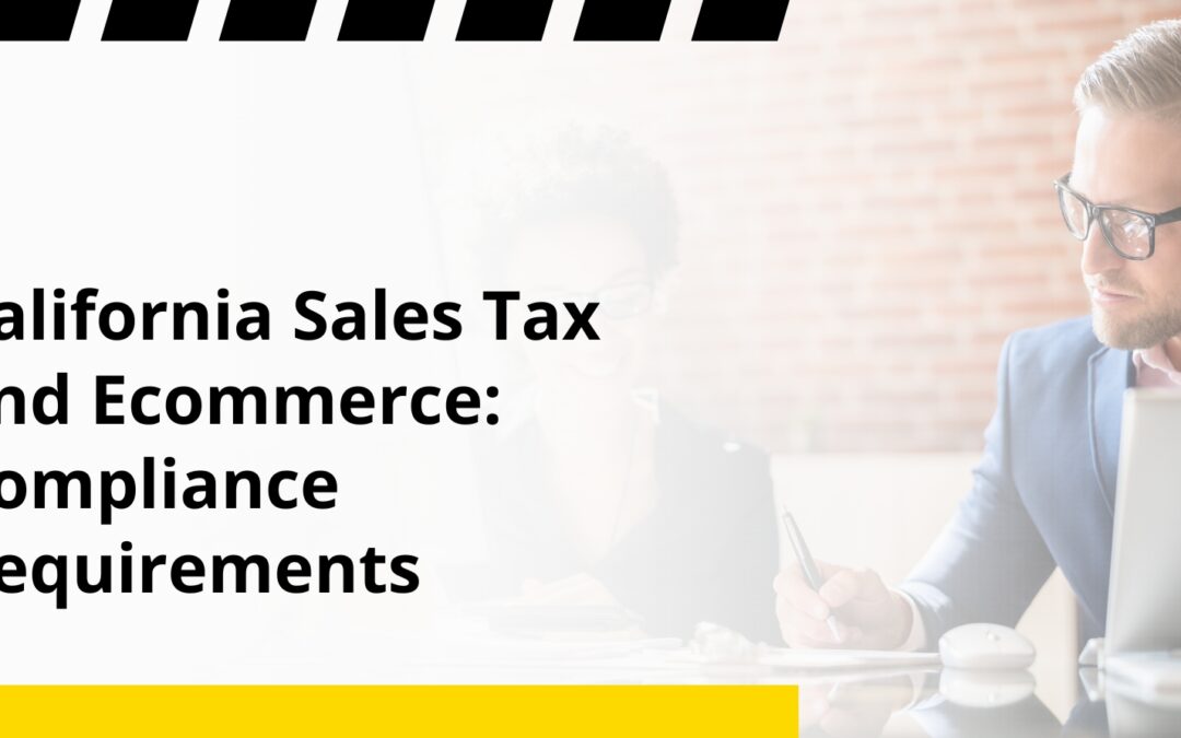 California Sales Tax and Ecommerce: Compliance Requirements