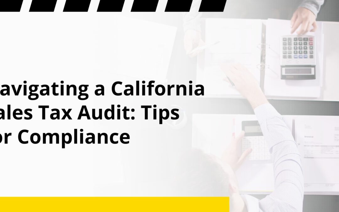 Navigating a California Sales Tax Audit: Tips for Compliance