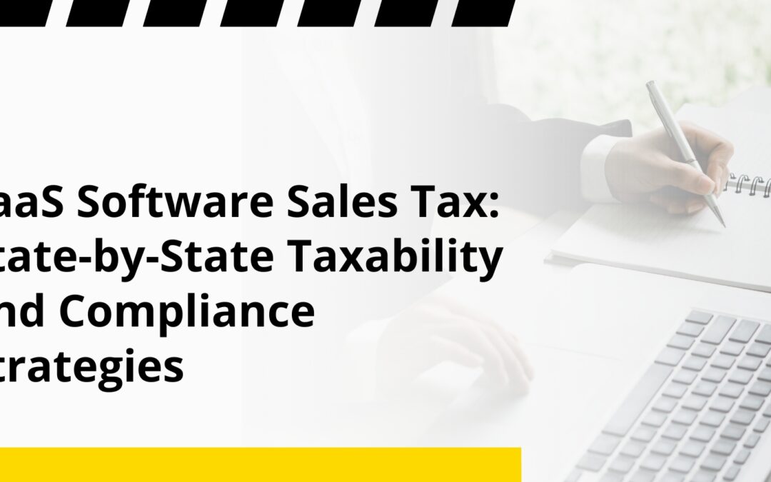 SaaS Software Sales Tax: State-by-State Taxability and Compliance Strategies​
