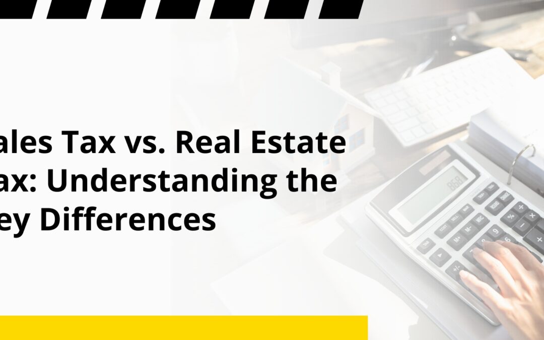 Sales Tax vs. Real Estate Tax: Understanding the Key Differences