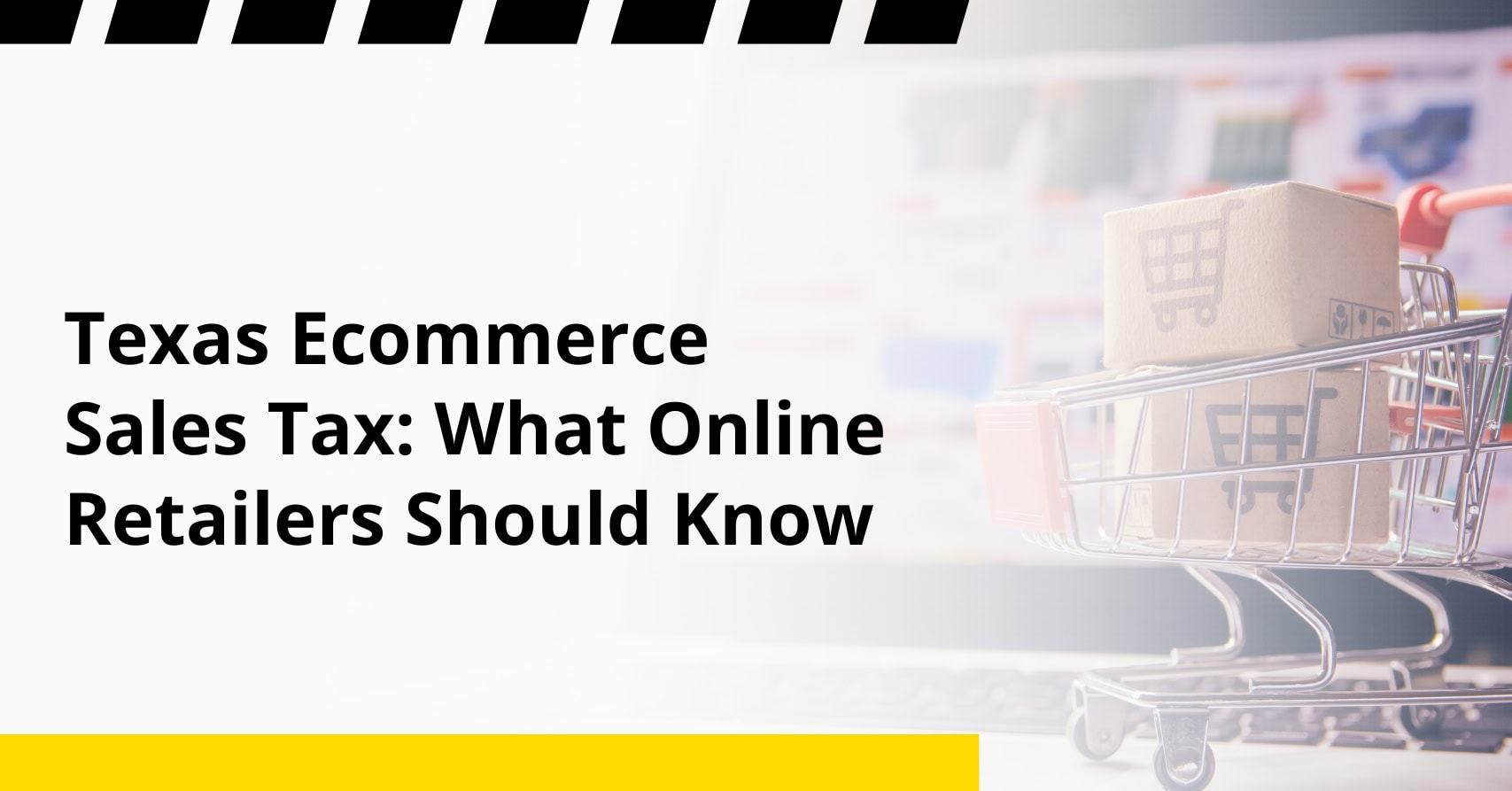 Texas Ecommerce Sales Tax: What Online Retailers Should Know