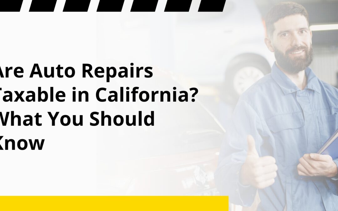 Are Auto Repairs Taxable in California? What You Should Know