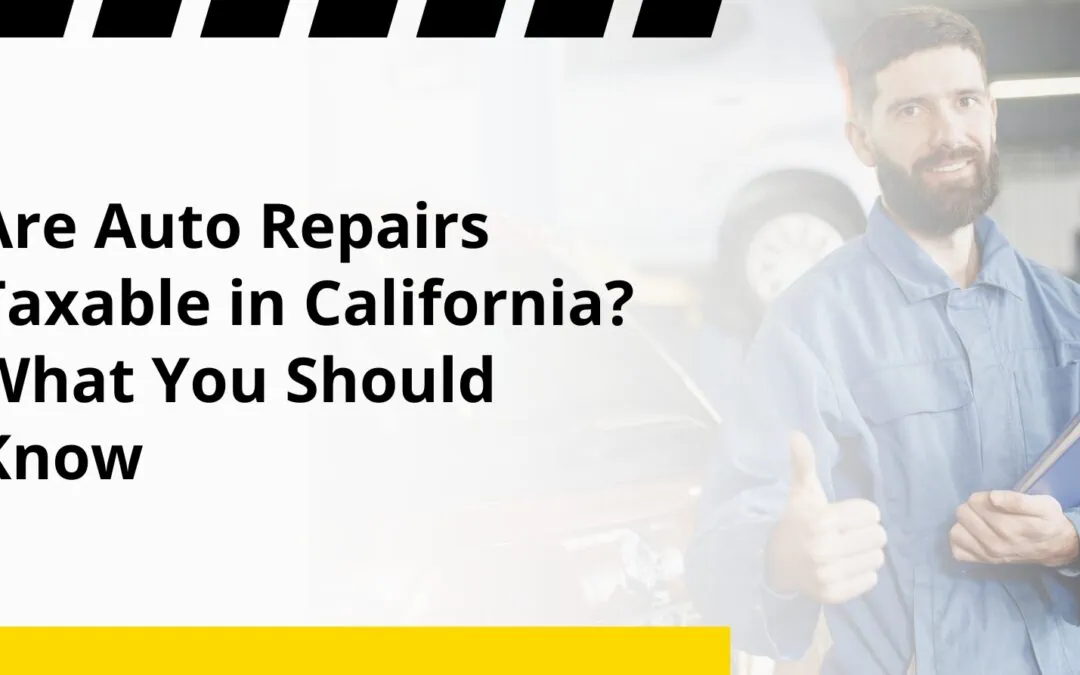 Are Auto Repairs Taxable in California? What You Should Know