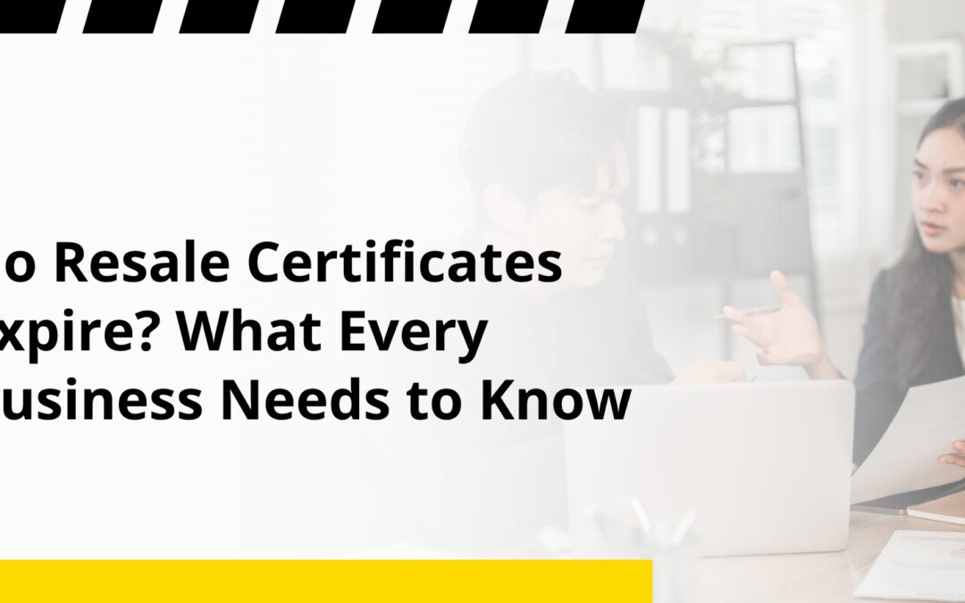 Do Resale Certificates Expire? What Every Business Needs to Know