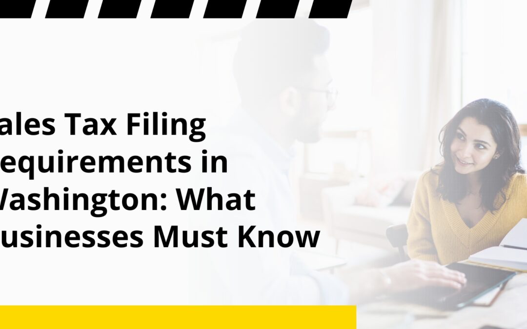 Sales Tax Filing Requirements in Washington: What Businesses Must Know