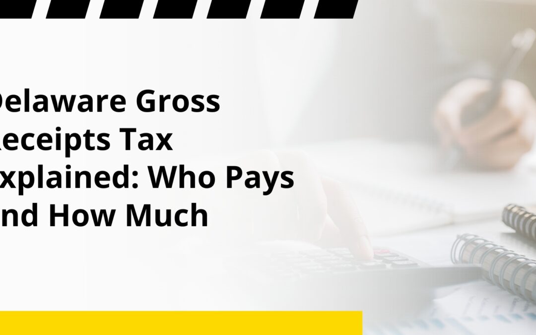 Delaware Gross Receipts Tax Explained: Who Pays and How Much
