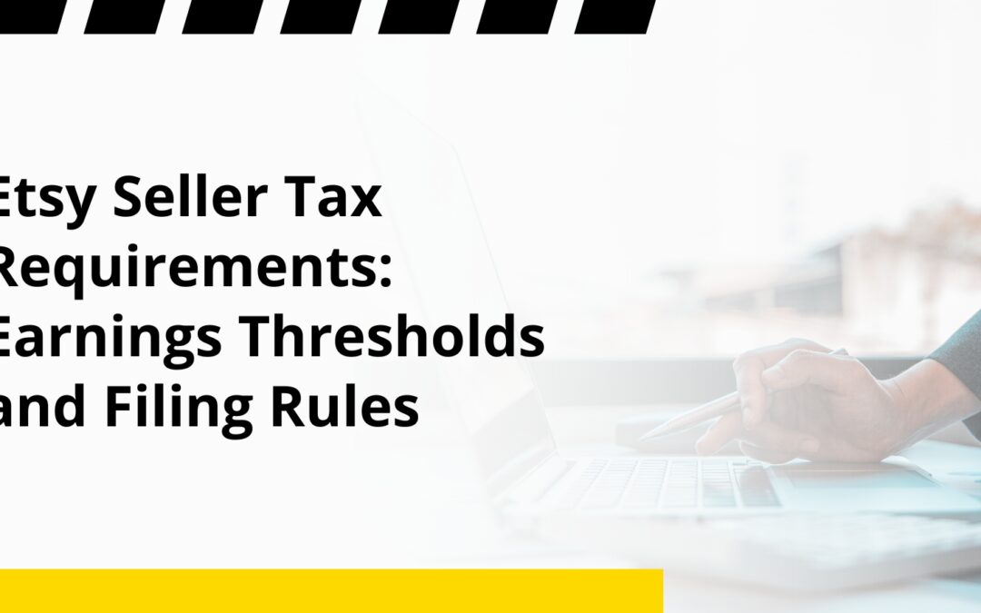 Etsy Seller Tax Requirements: Earnings Thresholds and Filing Rules