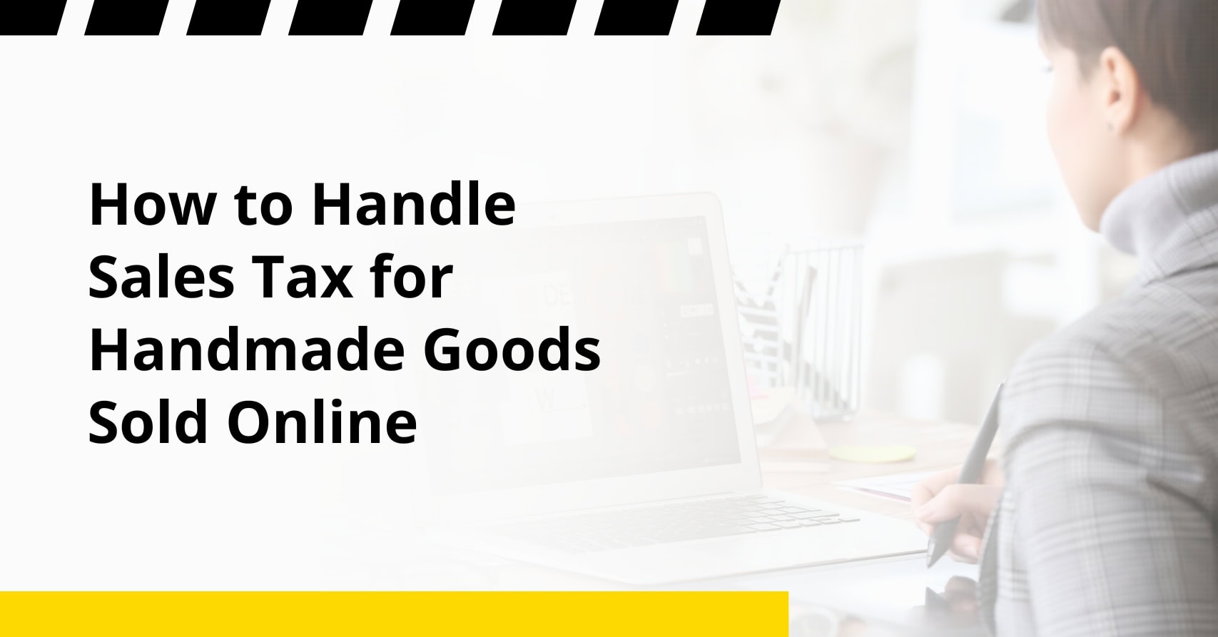 How to Handle Sales Tax for Handmade Goods Sold Online How to Handle Sales Tax for Handmade Goods Sold Online