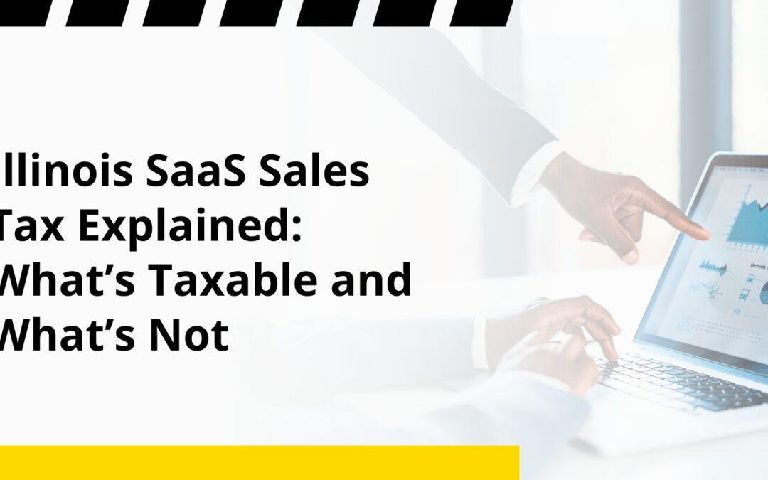 Illinois SaaS Sales Tax Explained: What’s Taxable and What’s Not