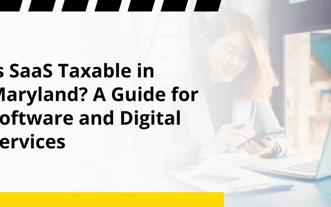 Is SaaS Taxable in Maryland? A Guide for Software and Digital Services