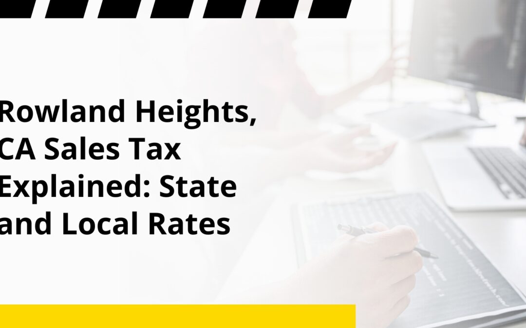 Rowland Heights, CA Sales Tax Explained: State and Local Rates