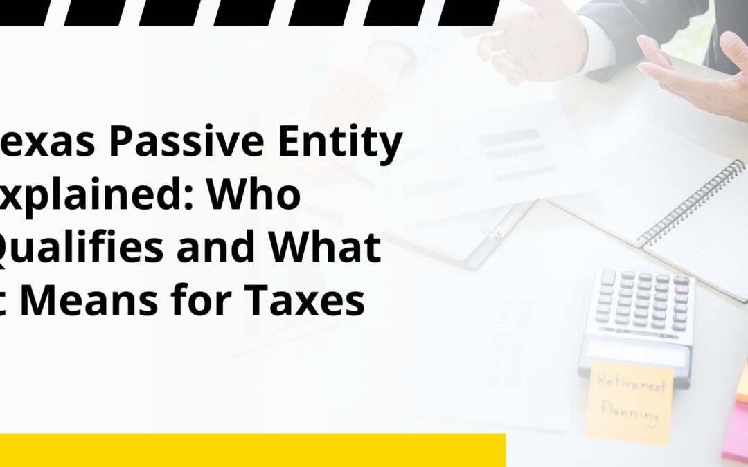 Texas Passive Entity Explained: Who Qualifies and What It Means for Taxes
