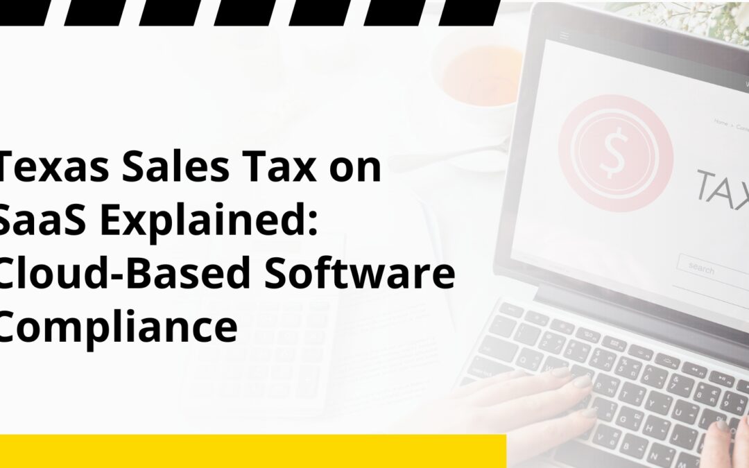 Texas Sales Tax on SaaS Explained: Cloud-Based Software Compliance