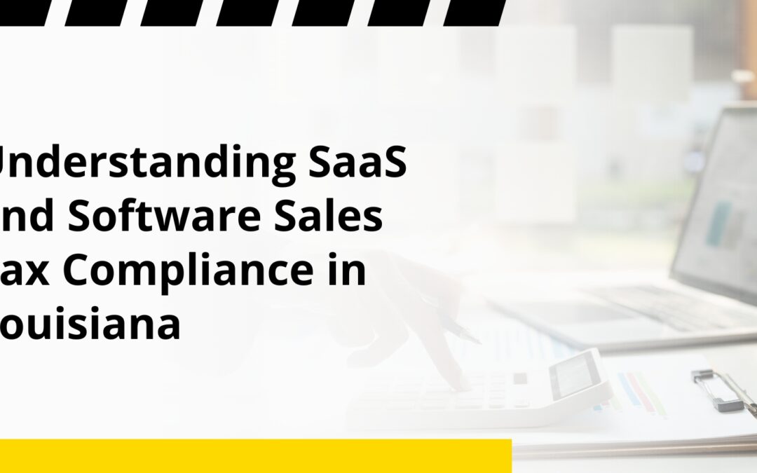 Understanding SaaS and Software Sales Tax Compliance in Louisiana