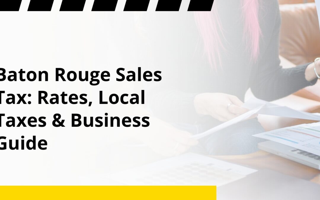 Baton Rouge Sales Tax: Rates, Local Taxes & Business Guide
