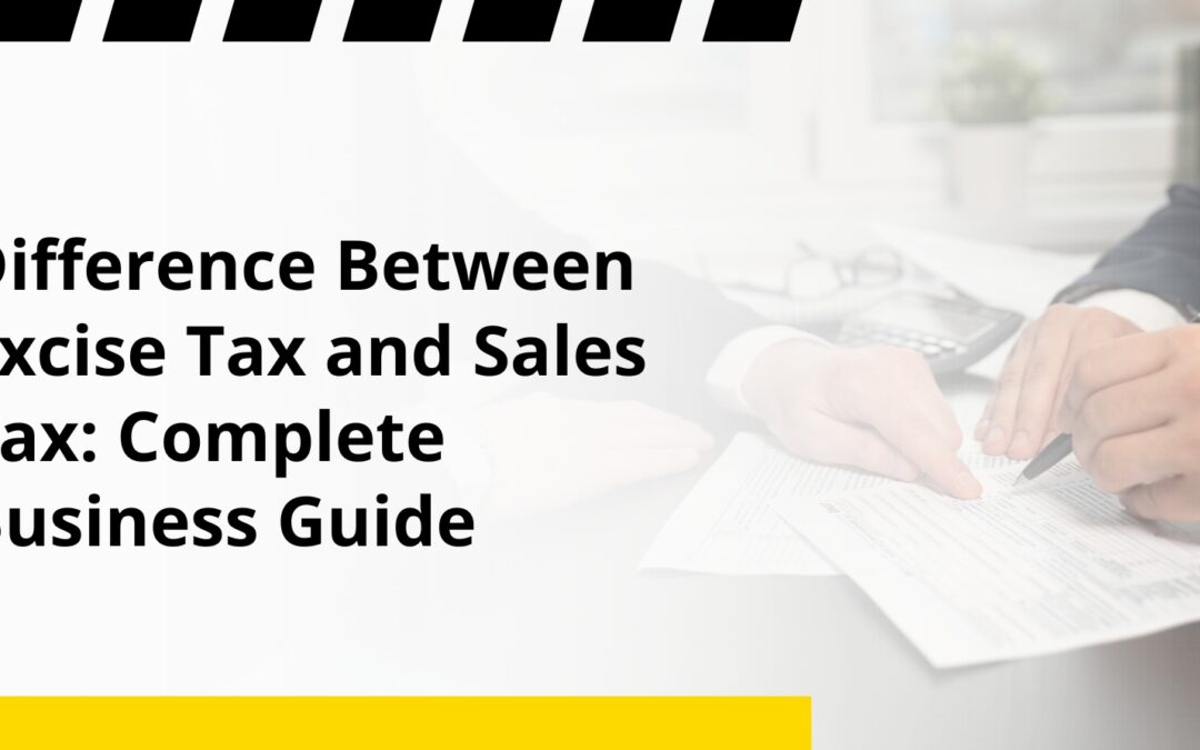 Difference Between Excise Tax and Sales Tax: Complete Business Guide