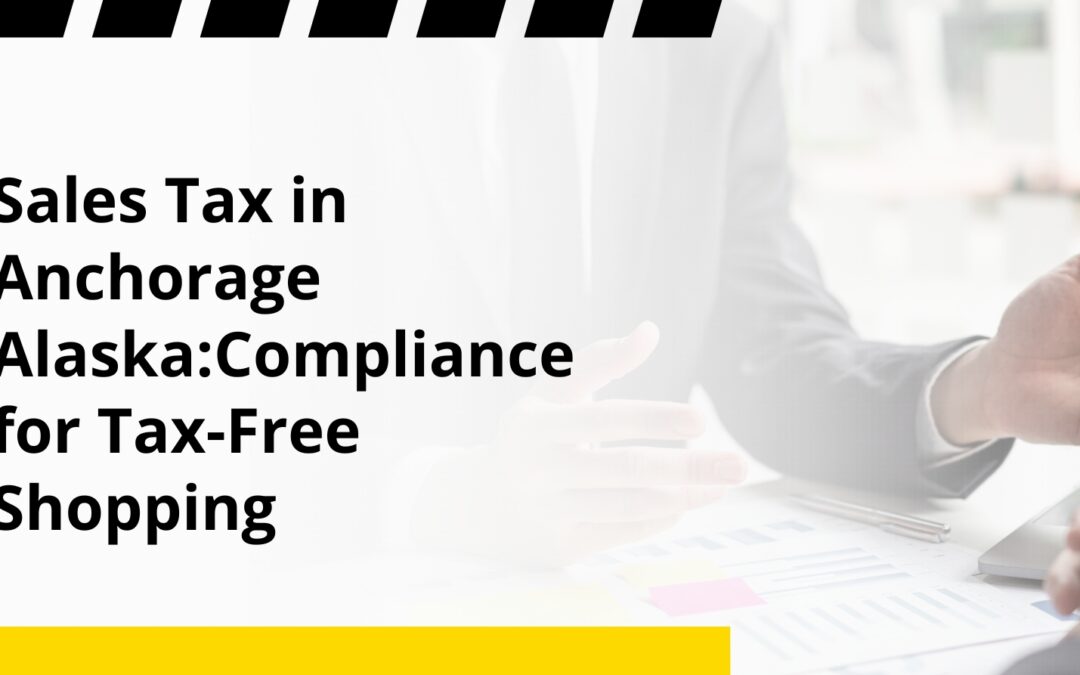 Sales Tax in Anchorage Alaska:Compliance for Tax-Free Shopping