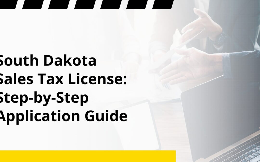 South Dakota Sales Tax License: Step-by-Step Application Guide