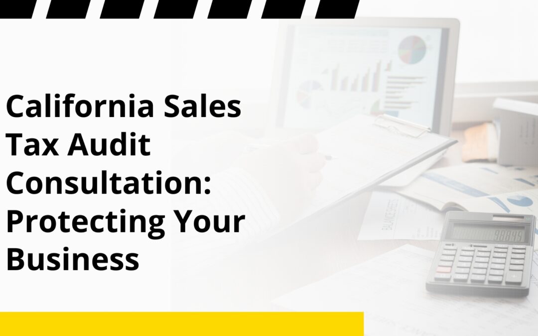 California Sales Tax Audit Consultation: Protecting Your Business