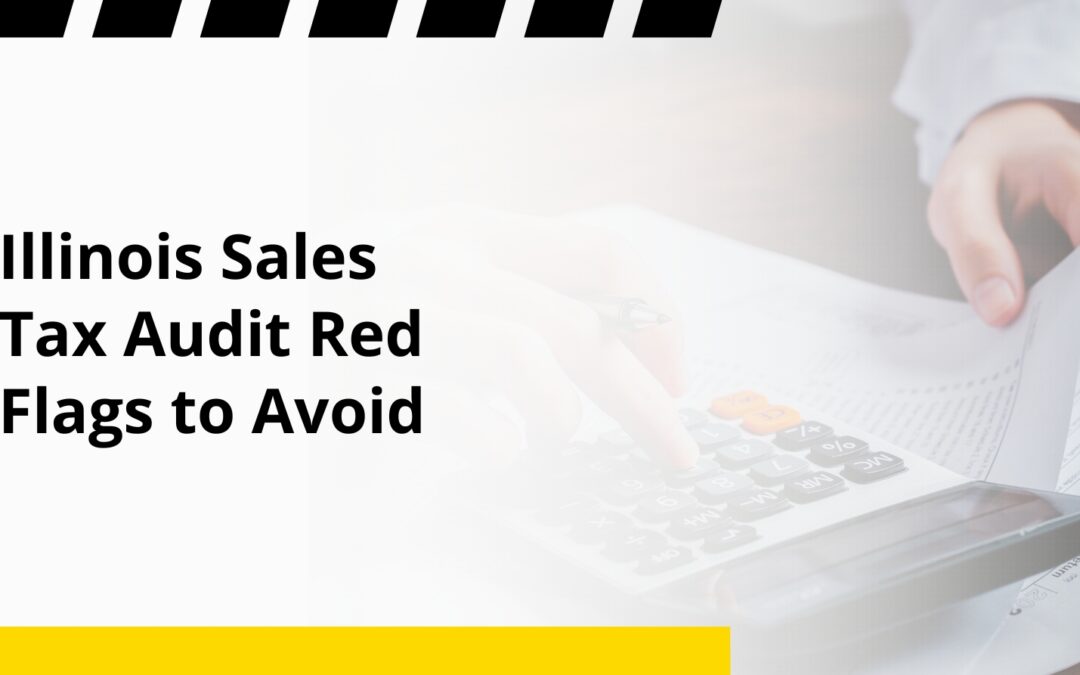 Illinois Sales Tax Audit Red Flags to Avoid